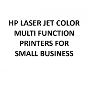 HP LASER JET COLOR MULTI FUNCTION PRINTERS FOR SMALL BUSINESS