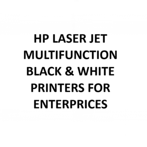 HP LASER JET MULTIFUNCTION BLACK & WHITE  PRINTERS FOR ENTERPRICES